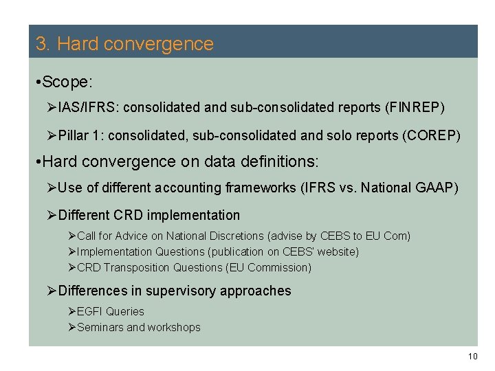 3. Hard convergence • Scope: ØIAS/IFRS: consolidated and sub-consolidated reports (FINREP) ØPillar 1: consolidated, 3. Hard convergence • Scope: ØIAS/IFRS: consolidated and sub-consolidated reports (FINREP) ØPillar 1: consolidated,