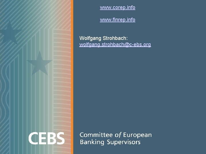 www. corep. info www. finrep. info Wolfgang Strohbach: wolfgang. strohbach@c-ebs. org www. corep. info www. finrep. info Wolfgang Strohbach: wolfgang. strohbach@c-ebs. org