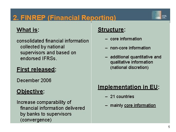2. FINREP (Financial Reporting) What is: consolidated financial information collected by national supervisors and 2. FINREP (Financial Reporting) What is: consolidated financial information collected by national supervisors and
