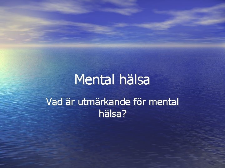 Mental hälsa Vad är utmärkande för mental hälsa? 