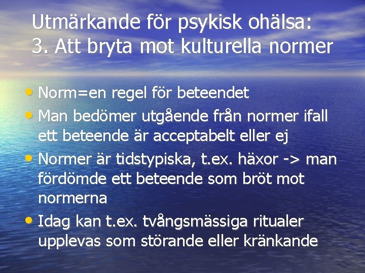 Utmärkande för psykisk ohälsa: 3. Att bryta mot kulturella normer • Norm=en regel för