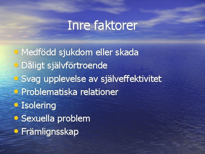 Inre faktorer • Medfödd sjukdom eller skada • Dåligt självförtroende • Svag upplevelse av