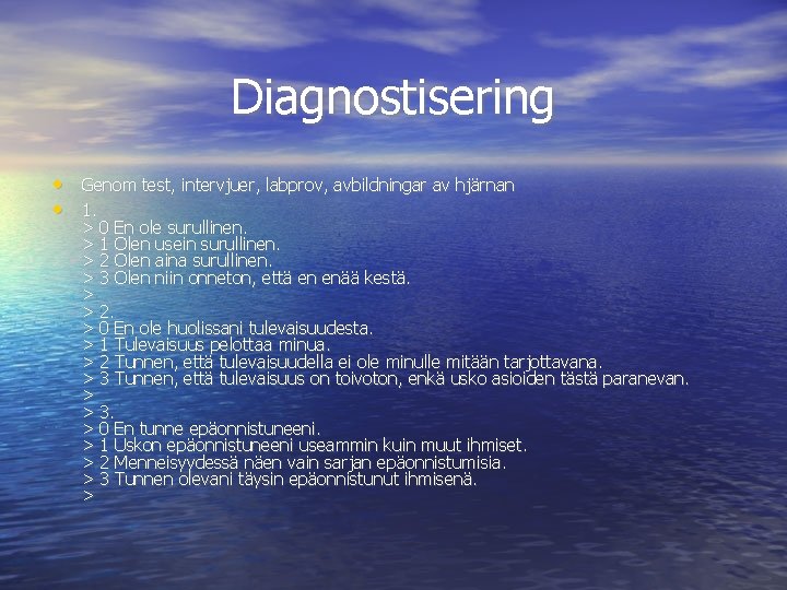 Diagnostisering • Genom test, intervjuer, labprov, avbildningar av hjärnan • 1. > 0 En