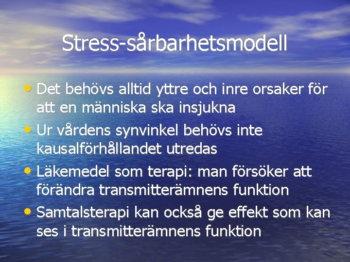 Stress-sårbarhetsmodell • Det behövs alltid yttre och inre orsaker för att en människa insjukna