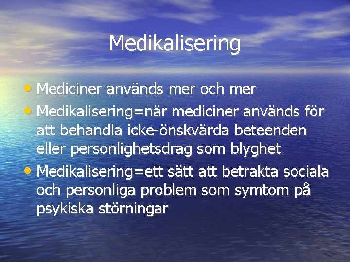 Medikalisering • Mediciner används mer och mer • Medikalisering=när mediciner används för att behandla