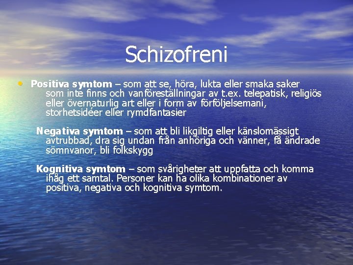 Schizofreni • Positiva symtom – som att se, höra, lukta eller smaka saker som