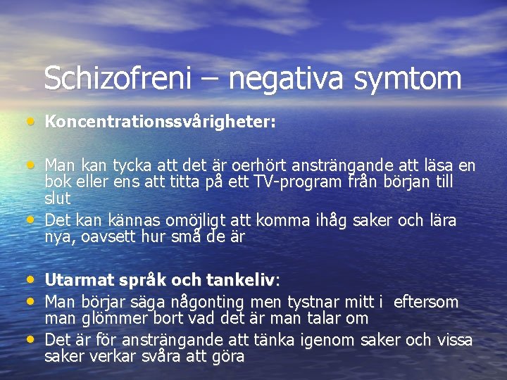 Schizofreni – negativa symtom • Koncentrationssvårigheter: • Man kan tycka att det är oerhört