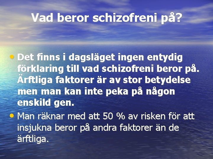 Vad beror schizofreni på? • Det finns i dagsläget ingen entydig förklaring till vad