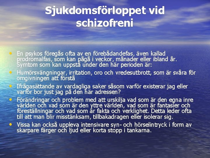 Sjukdomsförloppet vid schizofreni • En psykos föregås ofta av en förebådandefas, även kallad •