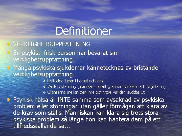 Definitioner • VERKLIGHETSUPPFATTNING • En psykist frisk person har bevarat sin • verklighetsuppfattning. Många