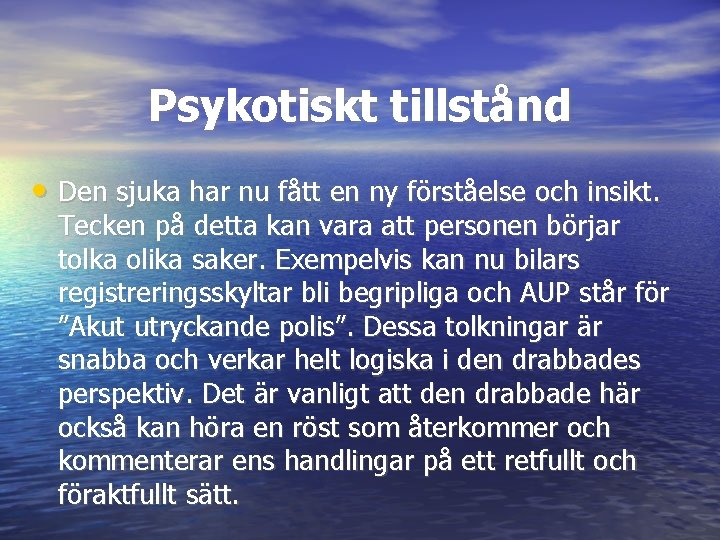 Psykotiskt tillstånd • Den sjuka har nu fått en ny förståelse och insikt. Tecken