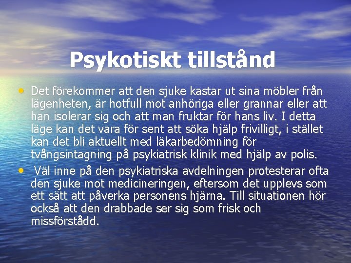 Psykotiskt tillstånd • Det förekommer att den sjuke kastar ut sina möbler från •