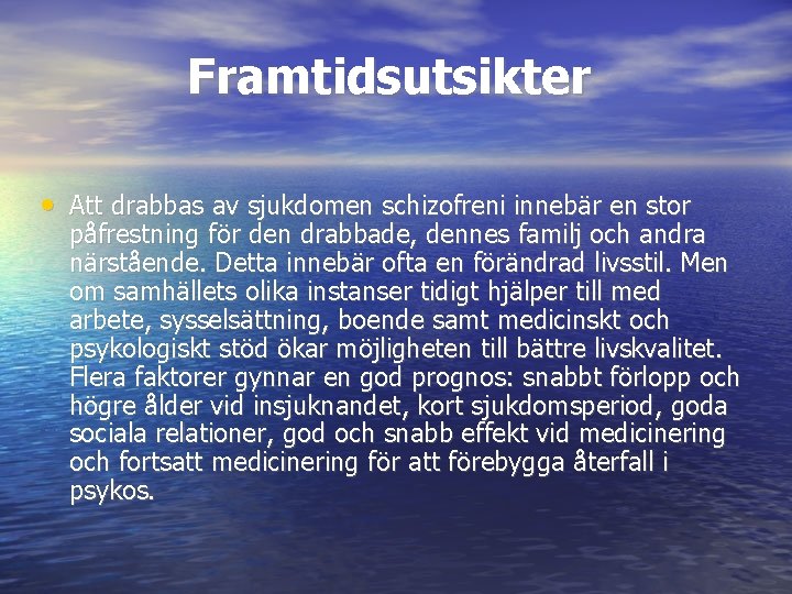 Framtidsutsikter • Att drabbas av sjukdomen schizofreni innebär en stor påfrestning för den drabbade,