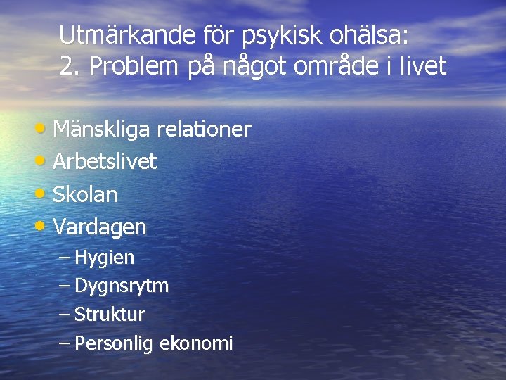 Utmärkande för psykisk ohälsa: 2. Problem på något område i livet • Mänskliga relationer