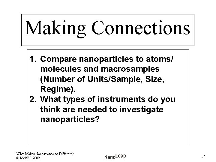 Making Connections 1. Compare nanoparticles to atoms/ molecules and macrosamples (Number of Units/Sample, Size,
