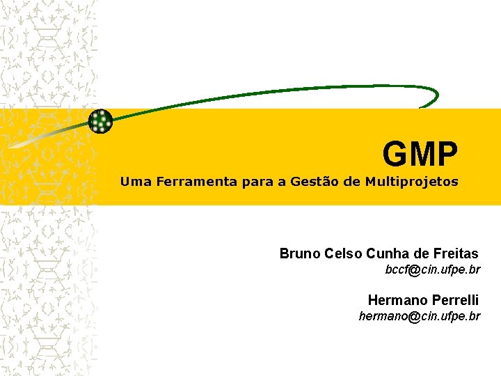 GMP Uma Ferramenta para a Gestão de Multiprojetos Bruno Celso Cunha de Freitas bccf@cin.
