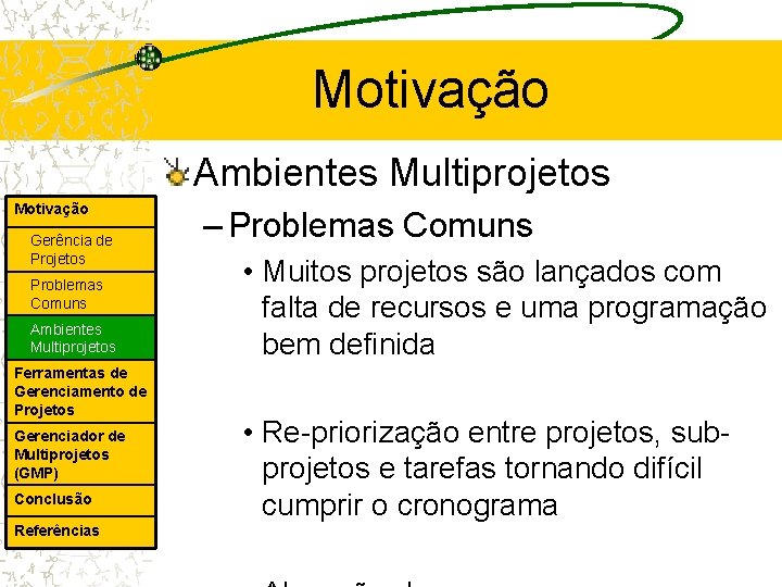 Motivação Ambientes Multiprojetos Motivação Gerência de Projetos Problemas Comuns Ambientes Multiprojetos Ferramentas de Gerenciamento