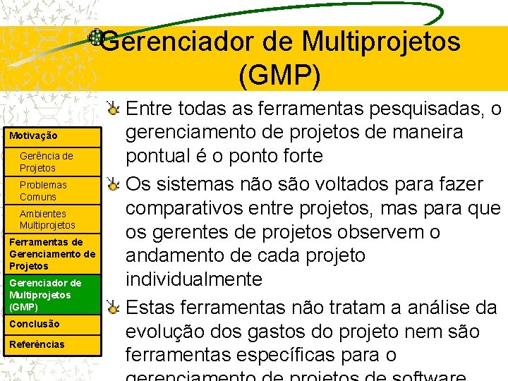 Gerenciador de Multiprojetos (GMP) Motivação Gerência de Projetos Problemas Comuns Ambientes Multiprojetos Ferramentas de