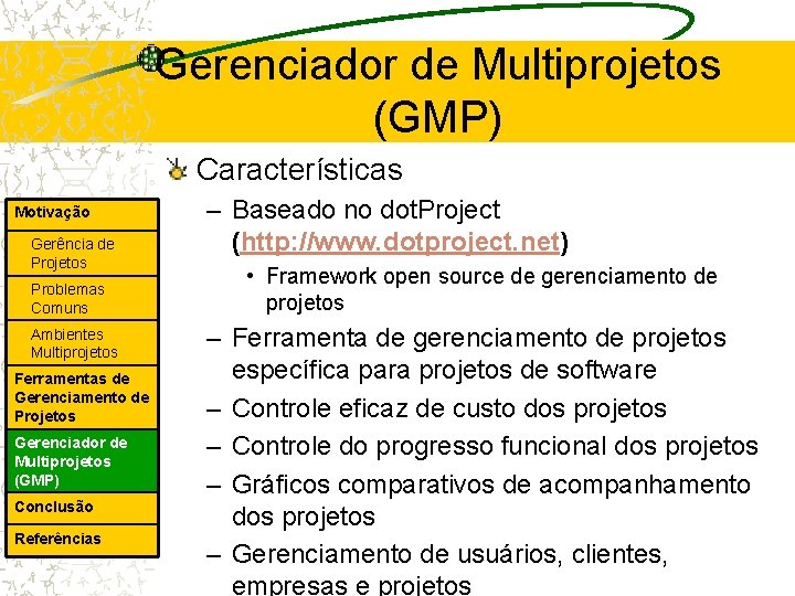 Gerenciador de Multiprojetos (GMP) Características Motivação Gerência de Projetos Problemas Comuns Ambientes Multiprojetos Ferramentas