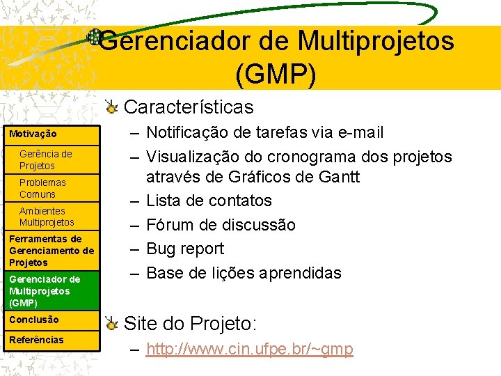 Gerenciador de Multiprojetos (GMP) Características Motivação Gerência de Projetos Problemas Comuns Ambientes Multiprojetos Ferramentas