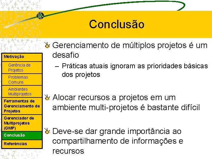 Conclusão Motivação Gerência de Projetos Problemas Comuns Ambientes Multiprojetos Ferramentas de Gerenciamento de Projetos