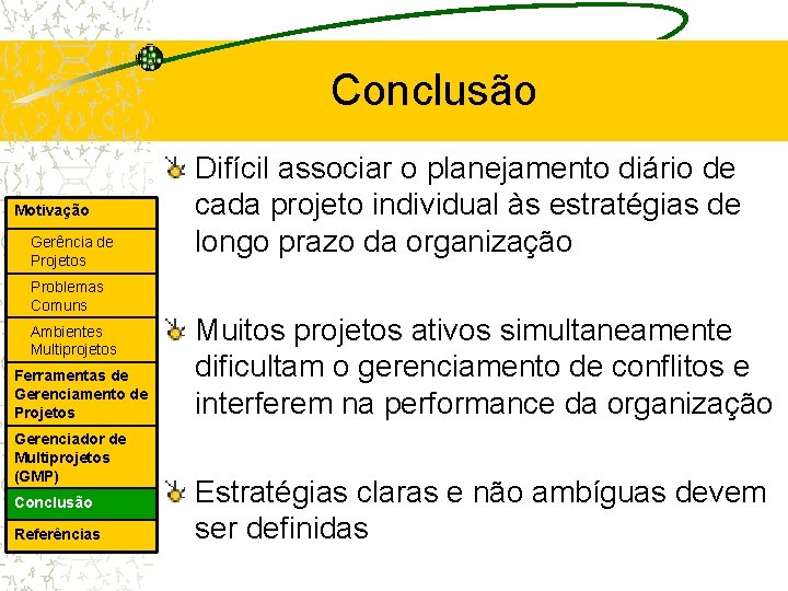 Conclusão Motivação Gerência de Projetos Problemas Comuns Ambientes Multiprojetos Ferramentas de Gerenciamento de Projetos