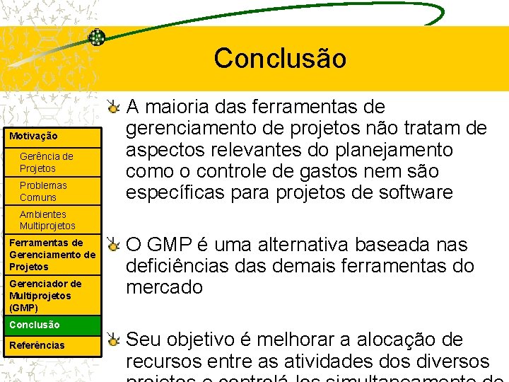 Conclusão Motivação Gerência de Projetos Problemas Comuns A maioria das ferramentas de gerenciamento de