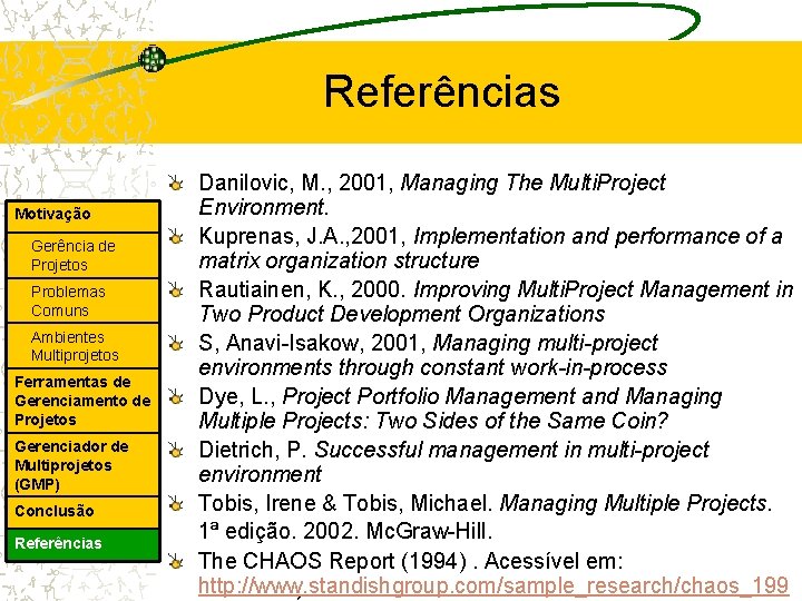 Referências Motivação Gerência de Projetos Problemas Comuns Ambientes Multiprojetos Ferramentas de Gerenciamento de Projetos