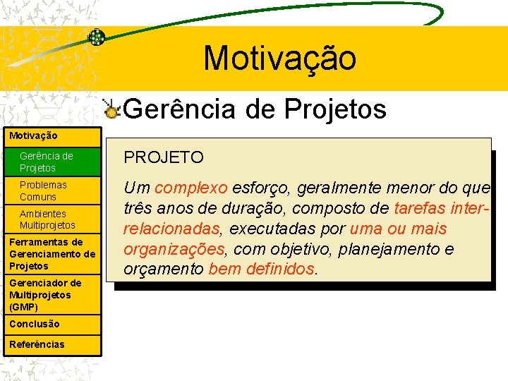 Motivação Gerência de Projetos PROJETO Problemas Comuns Um complexo esforço, geralmente menor do que