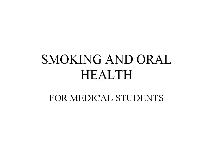 SMOKING AND ORAL HEALTH FOR MEDICAL STUDENTS 