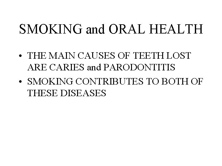 SMOKING and ORAL HEALTH • THE MAIN CAUSES OF TEETH LOST ARE CARIES and