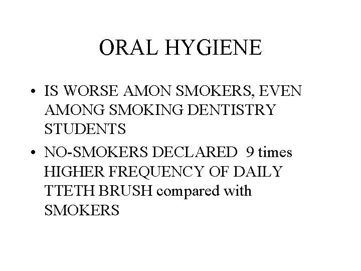 ORAL HYGIENE • IS WORSE AMON SMOKERS, EVEN AMONG SMOKING DENTISTRY STUDENTS • NO-SMOKERS