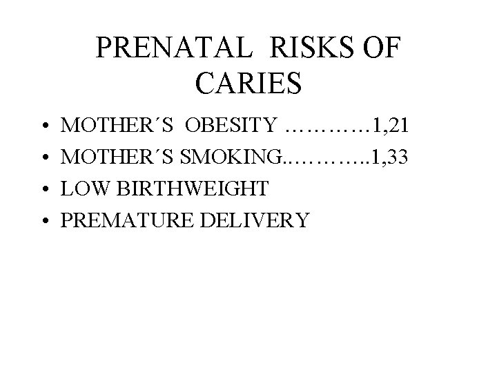 PRENATAL RISKS OF CARIES • • MOTHER´S OBESITY ………… 1, 21 MOTHER´S SMOKING. .