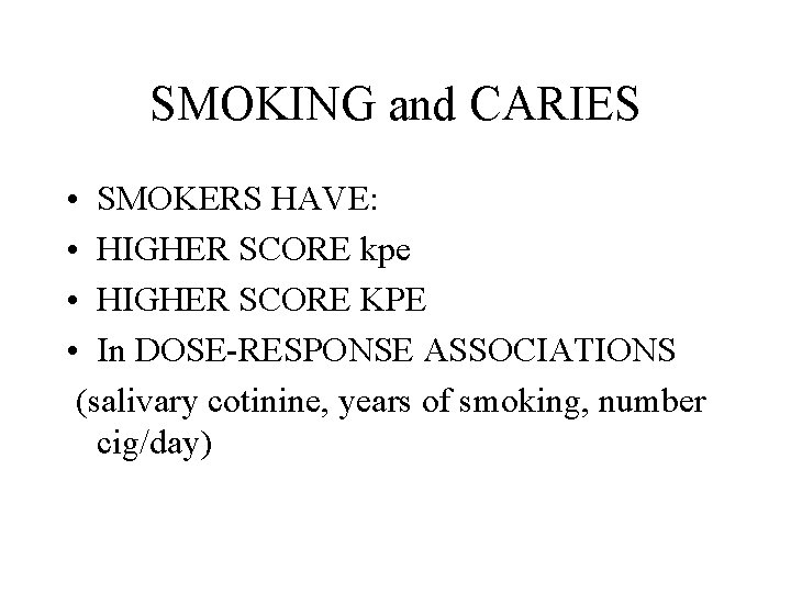 SMOKING and CARIES • SMOKERS HAVE: • HIGHER SCORE kpe • HIGHER SCORE KPE