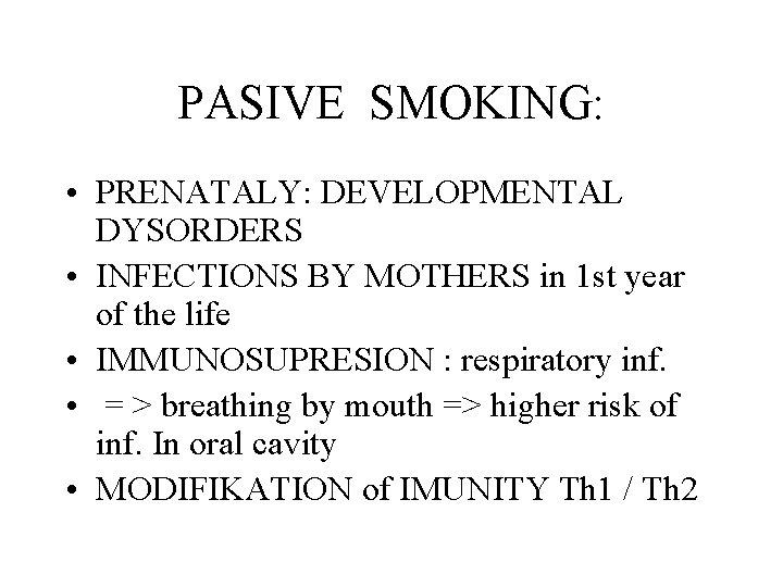 PASIVE SMOKING: • PRENATALY: DEVELOPMENTAL DYSORDERS • INFECTIONS BY MOTHERS in 1 st year