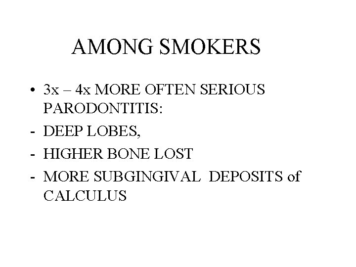 AMONG SMOKERS • 3 x – 4 x MORE OFTEN SERIOUS PARODONTITIS: - DEEP