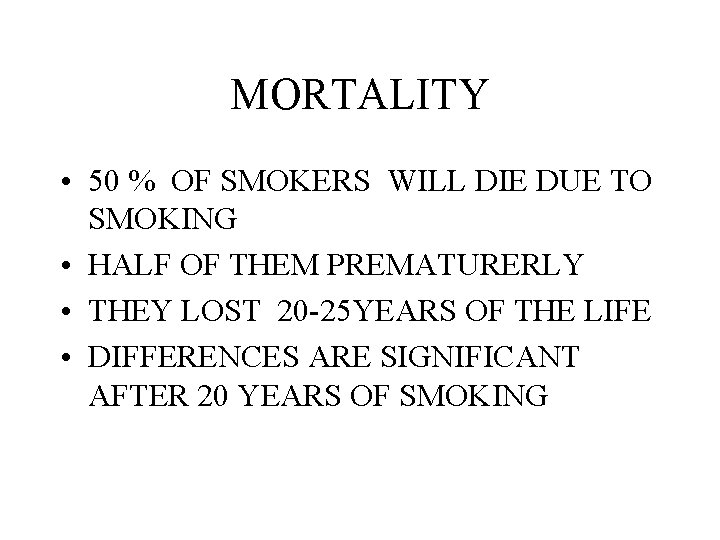 MORTALITY • 50 % OF SMOKERS WILL DIE DUE TO SMOKING • HALF OF