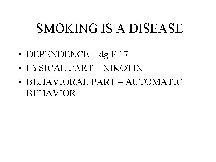 SMOKING IS A DISEASE • DEPENDENCE – dg F 17 • FYSICAL PART –