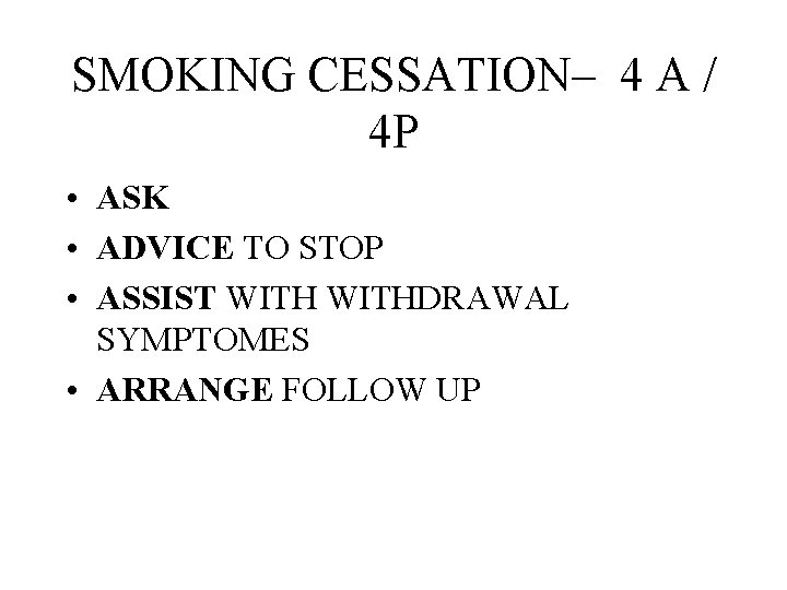 SMOKING CESSATION– 4 A / 4 P • ASK • ADVICE TO STOP •