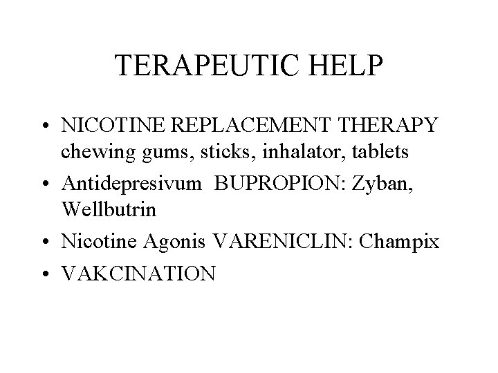 TERAPEUTIC HELP • NICOTINE REPLACEMENT THERAPY chewing gums, sticks, inhalator, tablets • Antidepresivum BUPROPION: