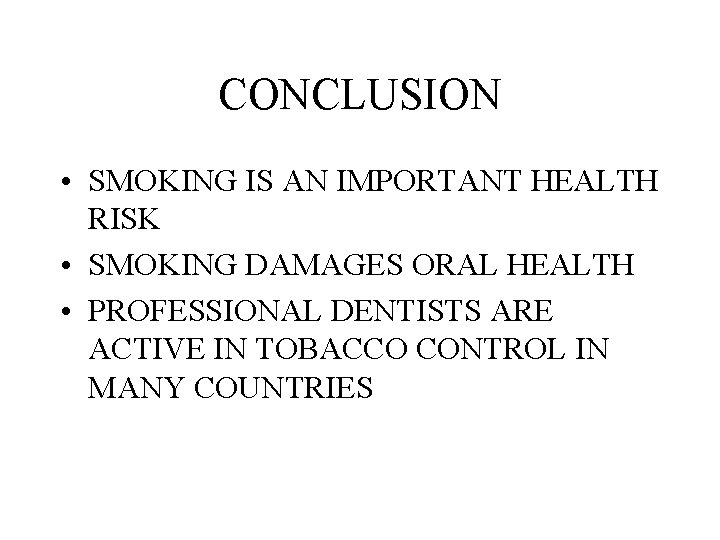 CONCLUSION • SMOKING IS AN IMPORTANT HEALTH RISK • SMOKING DAMAGES ORAL HEALTH •