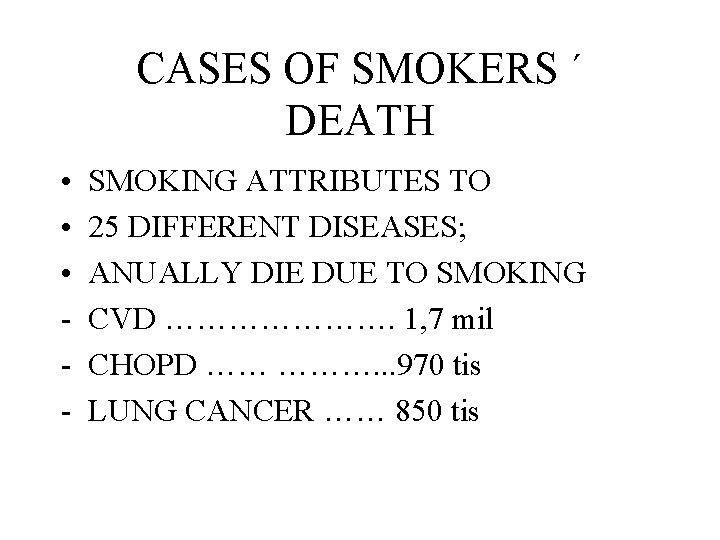 CASES OF SMOKERS ´ DEATH • • • - SMOKING ATTRIBUTES TO 25 DIFFERENT