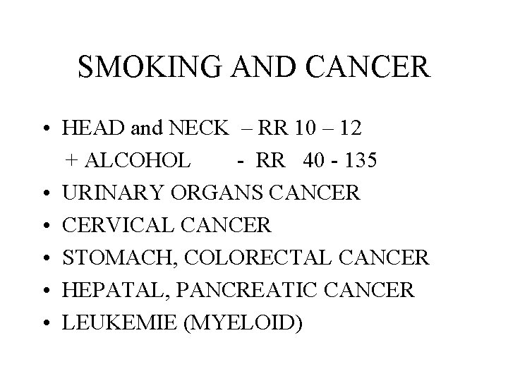 SMOKING AND CANCER • HEAD and NECK – RR 10 – 12 + ALCOHOL