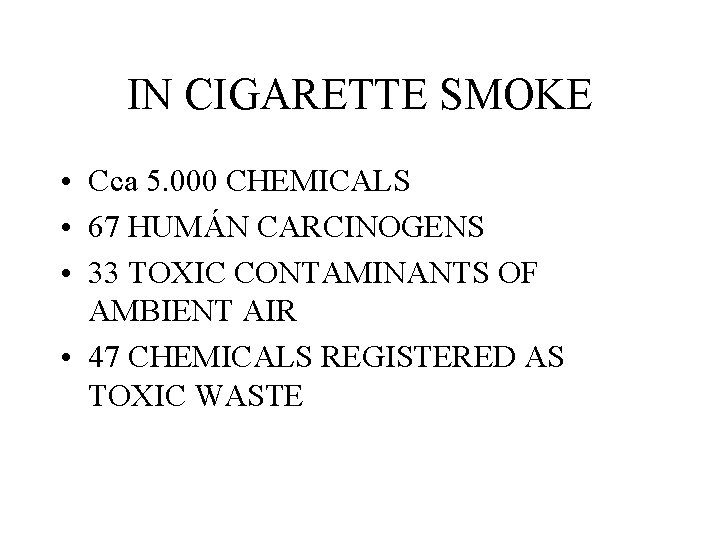 IN CIGARETTE SMOKE • Cca 5. 000 CHEMICALS • 67 HUMÁN CARCINOGENS • 33