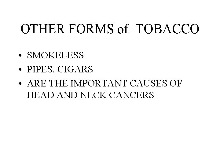 OTHER FORMS of TOBACCO • SMOKELESS • PIPES. CIGARS • ARE THE IMPORTANT CAUSES