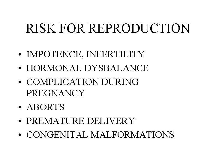 RISK FOR REPRODUCTION • IMPOTENCE, INFERTILITY • HORMONAL DYSBALANCE • COMPLICATION DURING PREGNANCY •