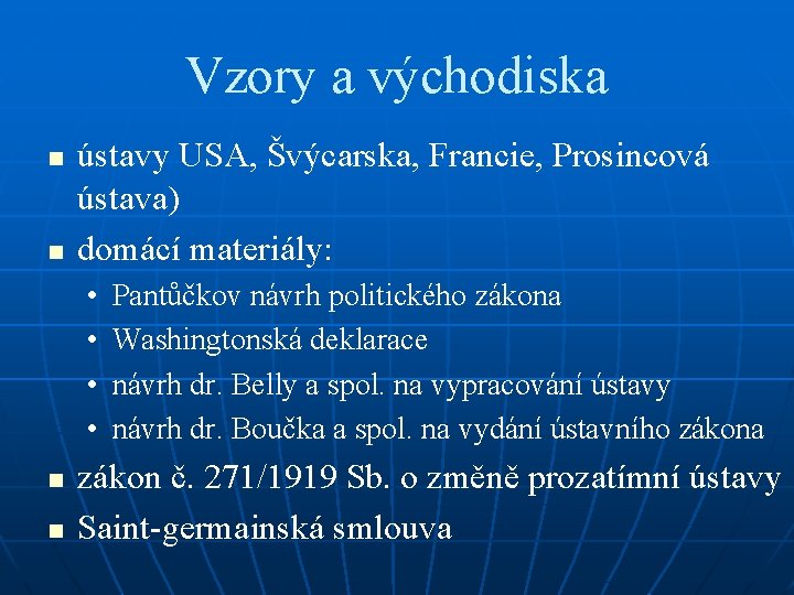 Vzory a východiska n n ústavy USA, Švýcarska, Francie, Prosincová ústava) domácí materiály: •