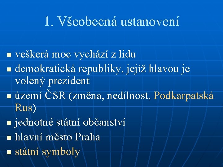 1. Všeobecná ustanovení veškerá moc vychází z lidu n demokratická republiky, jejíž hlavou je