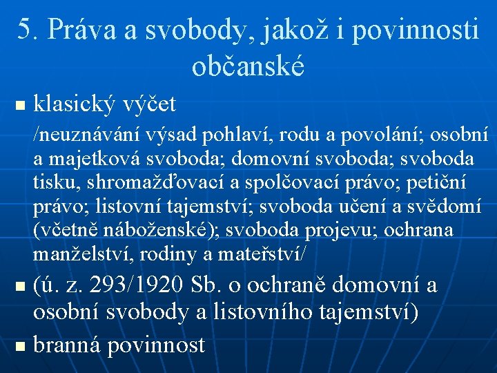 5. Práva a svobody, jakož i povinnosti občanské n klasický výčet /neuznávání výsad pohlaví,