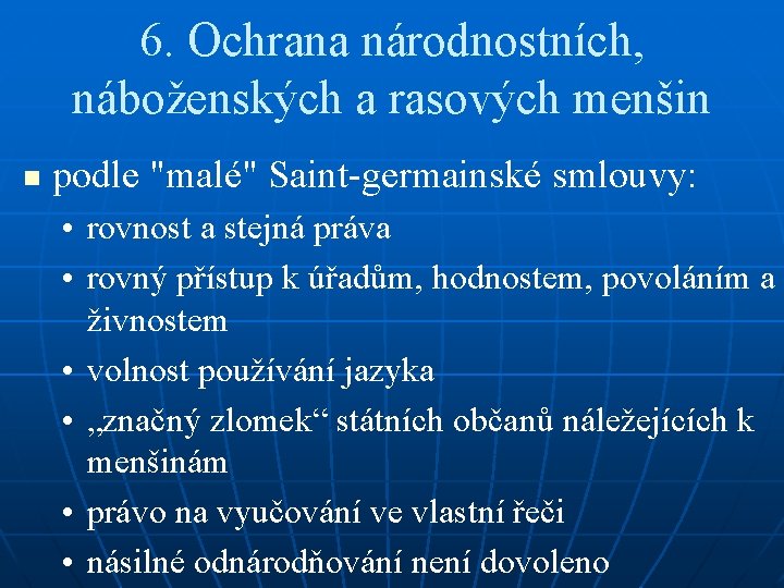 6. Ochrana národnostních, náboženských a rasových menšin n podle "malé" Saint-germainské smlouvy: • rovnost